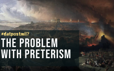 #DatPostmil? #5: The Problem with Preterism