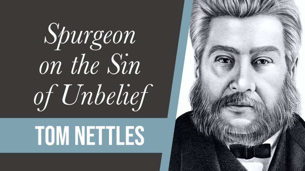 spurgeon-on-the-sin-of-unbelief-tom-nettles-covenant-baptist