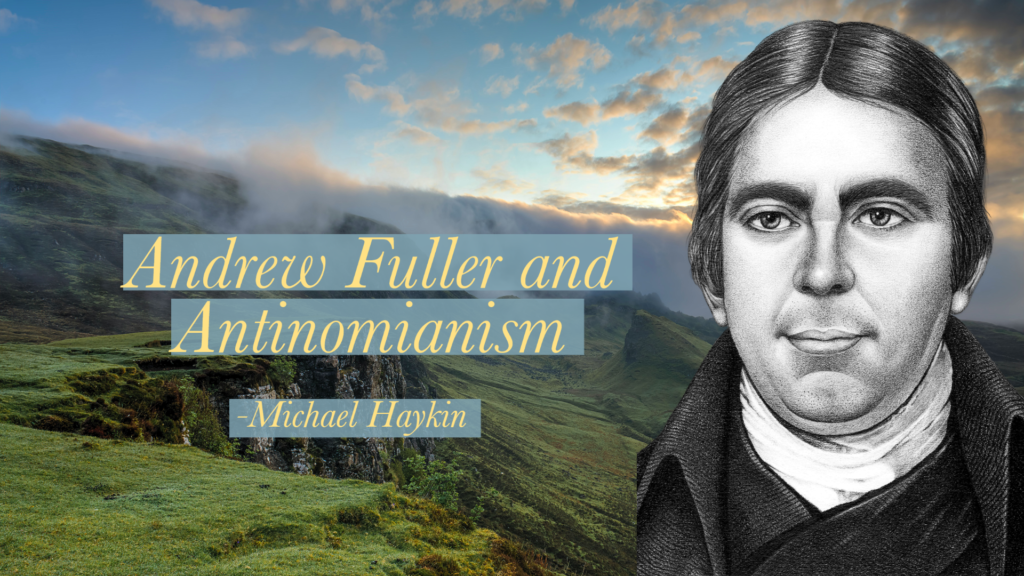 Andrew Fuller And Antinomianism | Michael Haykin - Covenant Baptist ...