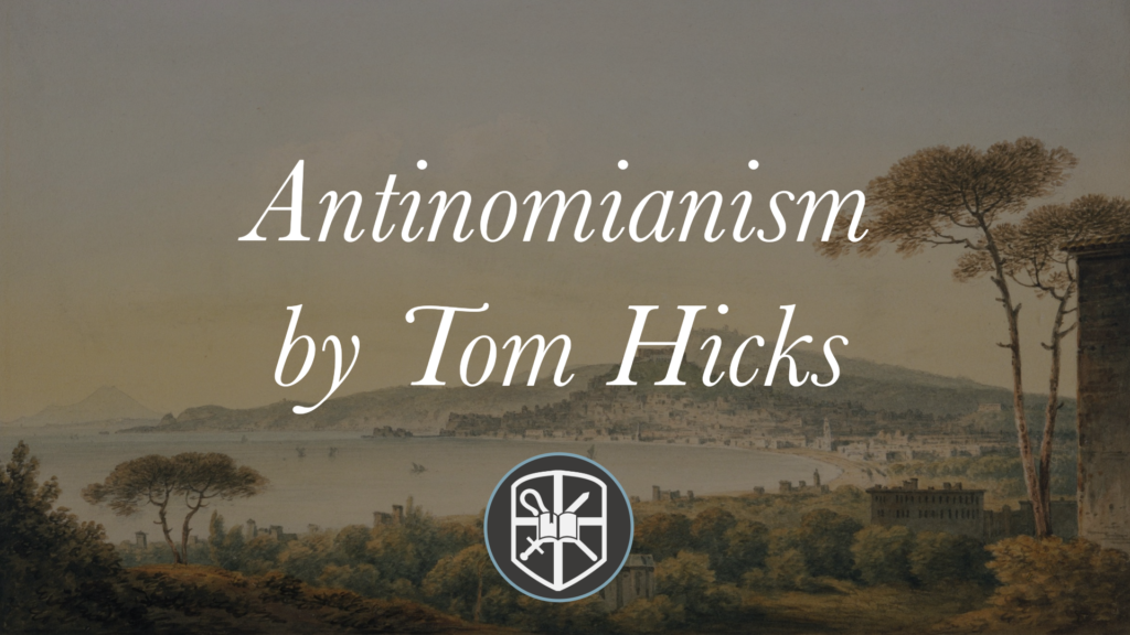 Antinomianism | Tom Hicks - Covenant Baptist Theological Seminary